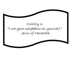 Banner with quote Civility is “Love your neighbour as yourself.” Jesus of Nazareth.